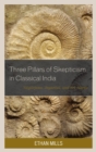 Three Pillars of Skepticism in Classical India : Nagarjuna, Jayarasi, and Sri Harsa - eBook