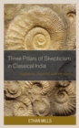 Three Pillars of Skepticism in Classical India : Nagarjuna, Jayarasi, and Sri Harsa - Book