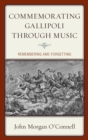 Commemorating Gallipoli through Music : Remembering and Forgetting - eBook