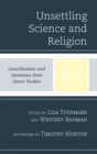 Unsettling Science and Religion : Contributions and Questions from Queer Studies - eBook
