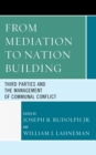 From Mediation to Nation-Building : Third Parties and the Management of Communal Conflict - Book