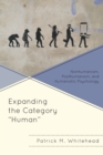 Expanding the Category "Human" : Nonhumanism, Posthumanism, and Humanistic Psychology - Book