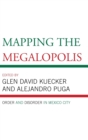 Mapping the Megalopolis : Order and Disorder in Mexico City - Book