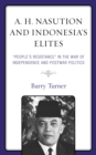 A. H. Nasution and Indonesia's Elites : "People's Resistance" in the War of Independence and Postwar Politics - Book