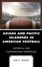 Asians and Pacific Islanders in American Football : Historical and Contemporary Experiences - Book