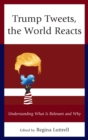 Trump Tweets, the World Reacts : Understanding What Is Relevant and Why - eBook