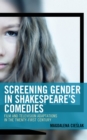 Screening Gender in Shakespeare's Comedies : Film and Television Adaptations in the Twenty-First Century - Book