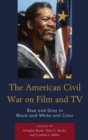 American Civil War on Film and TV : Blue and Gray in Black and White and Color - eBook