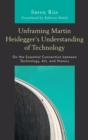 Unframing Martin Heidegger's Understanding of Technology : On the Essential Connection between Technology, Art, and History - eBook