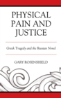 Physical Pain and Justice : Greek Tragedy and the Russian Novel - eBook