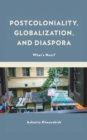 Postcoloniality, Globalization, and Diaspora : What's Next? - eBook