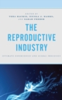 The Reproductive Industry : Intimate Experiences and Global Processes - eBook