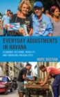 Everyday Adjustments in Havana : Economic Reforms, Mobility, and Emerging Inequalities - Book