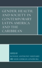 Gender, Health, and Society in Contemporary Latin America and the Caribbean - Book