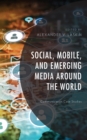 Social, Mobile, and Emerging Media around the World : Communication Case Studies - Book