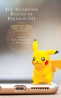 Augmented Reality of Pokemon Go : Chronotopes, Moral Panic, and Other Complexities - eBook