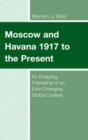 Moscow and Havana 1917 to the Present : An Enduring Friendship in an Ever-Changing Global Context - eBook