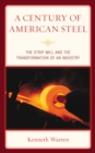 A Century of American Steel : The Strip Mill and the Transformation of an Industry - Book