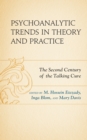 Psychoanalytic Trends in Theory and Practice : The Second Century of the Talking Cure - Book