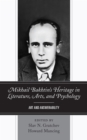 Mikhail Bakhtin’s Heritage in Literature, Arts, and Psychology : Art and Answerability - Book