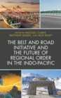 Belt and Road Initiative and the Future of Regional Order in the Indo-Pacific - eBook