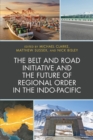 The Belt and Road Initiative and the Future of Regional Order in the Indo-Pacific - Book
