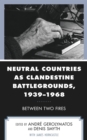 Neutral Countries as Clandestine Battlegrounds, 1939-1968 : Between Two Fires - eBook