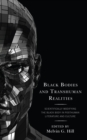 Black Bodies and Transhuman Realities : Scientifically Modifying the Black Body in Posthuman Literature and Culture - Book