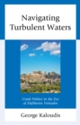 Navigating Turbulent Waters : Greek Politics in the Era of Eleftherios Venizelos - Book