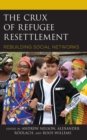 The Crux of Refugee Resettlement : Rebuilding Social Networks - Book