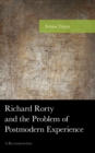 Richard Rorty and the Problem of Postmodern Experience : A Reconstruction - Book