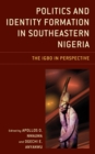 Politics and Identity Formation in Southeastern Nigeria : The Igbo in Perspective - eBook
