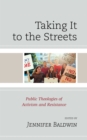 Taking It to the Streets : Public Theologies of Activism and Resistance - Book