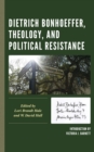 Dietrich Bonhoeffer, Theology, and Political Resistance - Book