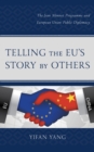 Telling the EU's Story by Others : The Jean Monnet Programme and European Union Public Diplomacy - eBook