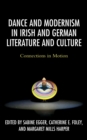 Dance and Modernism in Irish and German Literature and Culture : Connections in Motion - eBook