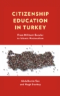 Citizenship Education in Turkey : From Militant-Secular to Islamic Nationalism - Book