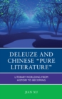 Deleuze and Chinese "Pure Literature" : Literary Worlding from History to Becoming - Book