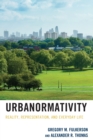 Urbanormativity : Reality, Representation, and Everyday Life - Book