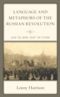 Language and Metaphors of the Russian Revolution : Sow the Wind, Reap the Storm - Book
