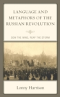 Language and Metaphors of the Russian Revolution : Sow the Wind, Reap the Storm - eBook