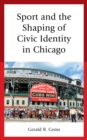 Sport and the Shaping of Civic Identity in Chicago - eBook