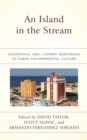 Island in the Stream : Ecocritical and Literary Responses to Cuban Environmental Culture - eBook
