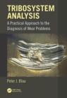 Tribosystem Analysis : A Practical Approach to the Diagnosis of Wear Problems - Book