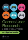 Games User Research : A Case Study Approach - Book