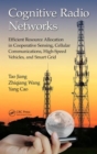 Cognitive Radio Networks : Efficient Resource Allocation in Cooperative Sensing, Cellular Communications, High-Speed Vehicles, and Smart Grid - Book