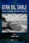 Utah Oil Shale : Science, Technology, and Policy Perspectives - Book