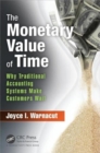 The Monetary Value of Time : Why Traditional Accounting Systems Make Customers Wait - Book