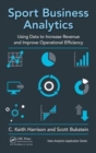 Sport Business Analytics : Using Data to Increase Revenue and Improve Operational Efficiency - Book