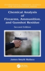 Chemical Analysis of Firearms, Ammunition, and Gunshot Residue - Book